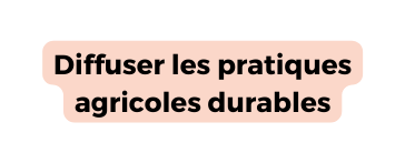 Diffuser les pratiques agricoles durables